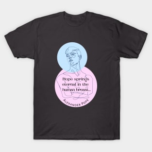 Alexander Pope quote: Hope springs eternal in the human breast... T-Shirt